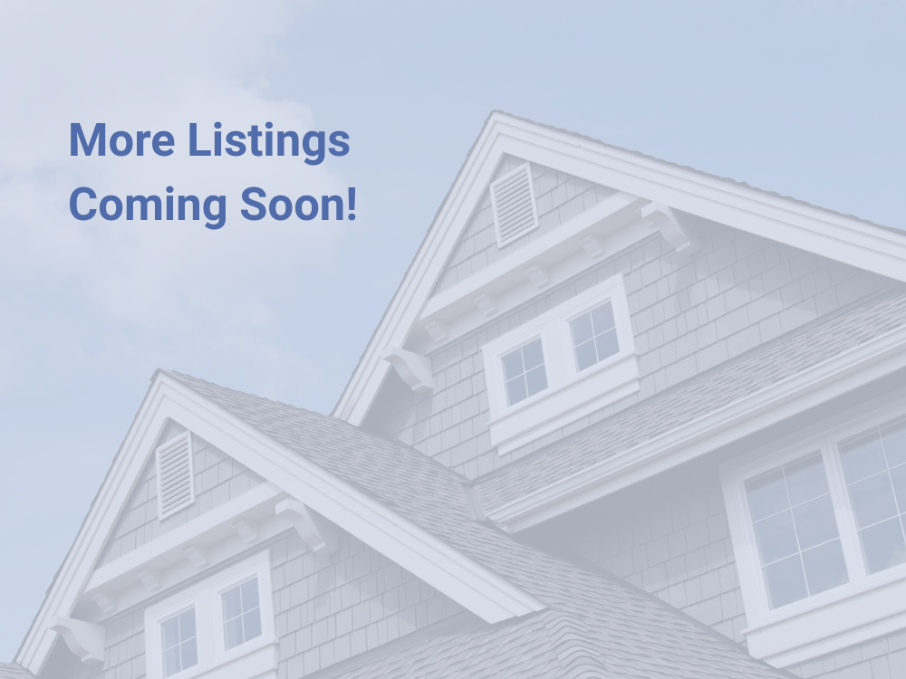 New Listings Coming Soon!